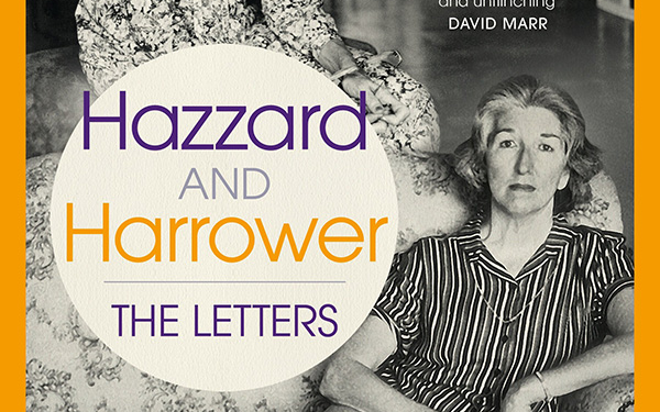 Peter Rose reviews ‘Hazzard and Harrower: The letters’ edited by Brigitta Olubas and Susan Wyndham